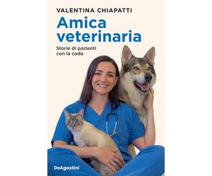 Amica veterinaria. Storie di pazienti con la coda - Chiapatti Valentina
