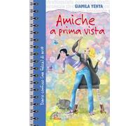 Amiche a prima vista. Diario confuso e felice di un'amicizia