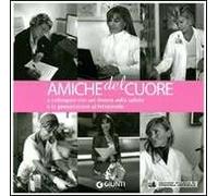 Amiche del cuore. A colloquio con sei donne sulla salute e la prevenzione al femminile
