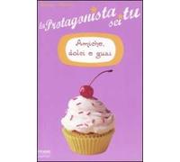 Amiche, dolci e guai. La protagonista sei tu