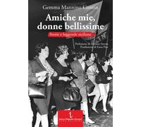 Amiche mie, donne bellissime. Storie e leggende siciliane - Mannino Contin Gemma