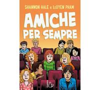 Amiche per sempre [Paperback] [Feb 13, 2024] Hale, Shannon; Leuyen, Pham and Ten