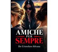 AMICHE PER SEMPRE: Segreti, ossessioni e un passato mai dimenticato