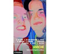 Amiche. Undici storie di legami e sorellanza