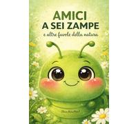 Amici a sei Zampe: e altre favole della natura