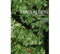 Amici alberi. Semplici regole per trattarli bene