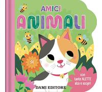 Amici animali. Con tante alette alza e scopri. Ediz. a colori