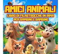 Amici Animali: Libro di Filastrocche in Rima per Bambini dai 2 agli 8 Anni | Ediz. a Colori