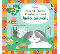 Amici animali. Primi libri tattili. Trascina e scopri. Ediz. a colori