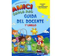 Amici come noi. Percorsi per l'apprendimento dell'italiano. 1° livello. Guida del docente: Percorsi per l'apprendimento dell'italiano per bambini