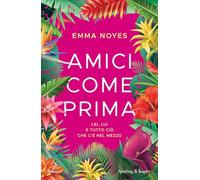 Libri Noyes Emma - Amici Come Prima. Lei, Lui E Tutto Cio Che C'e Nel Mezzo