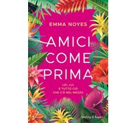 Amici come prima. Lei, lui e tutto ciò che c'è nel mezzo - Noyes Emma
