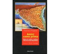 Amici come prima. Storie di mafia e politica nella Seconda Repubblica
