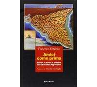 Amici come prima. Storie di mafia e politica nella Seconda Repubblica