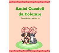 Amici Cuccioli da Colorare: Gioca, Colora e Divertiti!