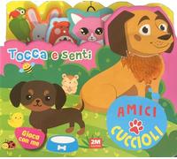 Amici cuccioli. Tocca e senti. Ediz. a colori