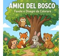 Amici del bosco: Favole e disegni da colorare