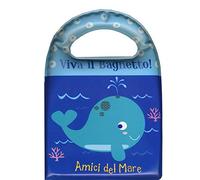 Amici del mare. Viva il bagnetto! Ediz. a colori
