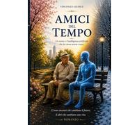 AMICI del TEMPO: L'Uomo e l'intelligenza artificiale che lui stesso aveva creato