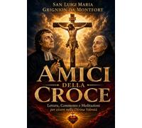 AMICI DELLA CROCE DI SAN LUIGI MARIA GRIGNION DA MONTFORT: Lettera di Montfort e meditazioni sulla Croce nella Divina Volontà con Luisa Piccarreta