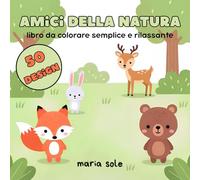 Amici Della Natura: Libro da Colorare per Bambini e Adulti con Simpatici Animali e Luoghi Rilassanti per Momenti Piacevoli e di Relax Quotidiano.
