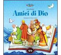 Amici di Dio. Prime storie della Bibbia. Ediz. illustrata