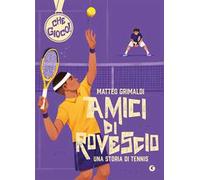 Amici di rovescio. Una storia di tennis