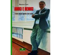 Libri Massimo Terni - Amici E Nemici. A Loro Devo Quello Che Sono