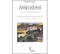 Amici ed eroi. Grandi libri per giovani lettori. Guida alla narrativa per ragazzi dai quattro ai tredici anni