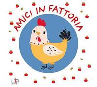 Amici in fattoria. Ediz. a colori