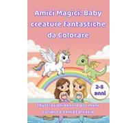 Amici magici da colorare: Tante figure facili e carine da colorare per i piccoli artisti (2-5 anni)