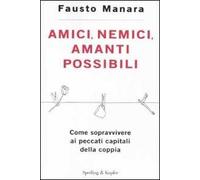 Amici, nemici, amanti possibili. Come sopravvivere ai peccati capitali della coppia