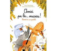 Amici per la… musica! Racconti di un quartetto. Ediz. illustrata