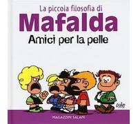 Amici per la pelle. La piccola filosofia di Mafalda. Ediz. illustrata