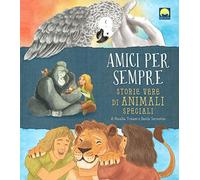 Amici per sempre. Storie vere di animali speciali
