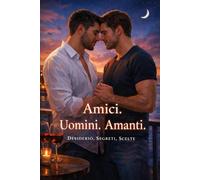Amici.Uomini.Amanti.: Desiderio, segreti, scelte
