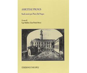 Amicitiae pignus. Studi storici per Piero Del Negro