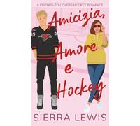 Amicizia, Amore e Hockey: A Friends-to-Lovers Hockey Romance
