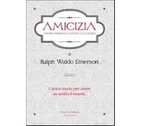 Amicizia. Amore, prudenza, politica e natura