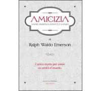 Amicizia. Amore, prudenza, politica e natura