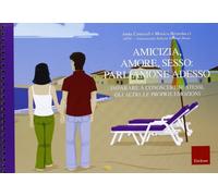 Amicizia, amore, sesso: parliamone adesso. Imparare a conoscere se stessi,...