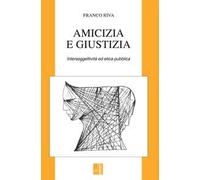 Amicizia e giustizia. Intersoggettività ed etica pubblica