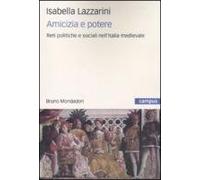 Amicizia e potere. Reti politiche e sociali nell'Italia medievale