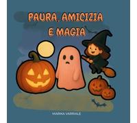 Amicizia, Magia e Paura: Libro di Halloween per bambini piccoli: tre favole illustrate con streghe, zucche e fantasmi