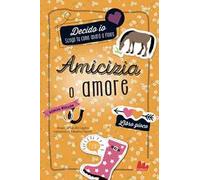 Amicizia o amore. Decido io. Libro gioco