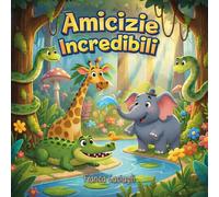 Amicizie incredibili. Ediz. a colori