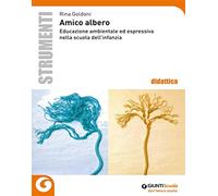 Amico albero. Educazione ambientale ed espressiva nella scuola dell'infanzia