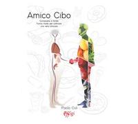 Amico cibo. Conoscersi a fondo, l'unico modo per coltivare una vera amicizia