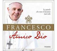 Amico Dio. Le parole che non ti lasciano mai solo