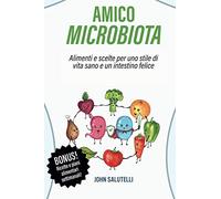 Amico microbiota: Alimenti e scelte per uno stile di vita sano e un intestino felice